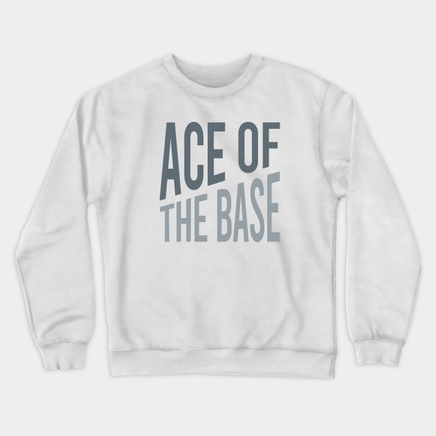 Baseball Saying Ace of the Base Crewneck Sweatshirt by whyitsme